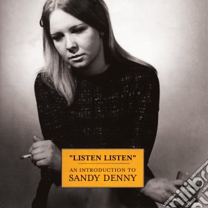 Sandy Denny - Listen Listen: An Introduction To Sandy Denny  cd musicale di Sandy Denny