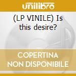 (LP VINILE) Is this desire? lp vinile di Pj Harvey