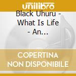Black Uhuru - What Is Life - An Introduction To cd