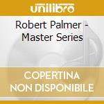 Robert Palmer - Master Series cd