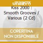 Kiss 2000 : Smooth Grooves / Various (2 Cd) cd
