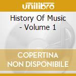 History Of Music - Volume 1 cd musicale di History Of Music