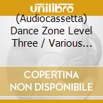 (Audiocassetta) Dance Zone Level Three / Various (2 Audiocassette) cd