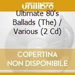 Ultimate 80's Ballads (The) / Various (2 Cd) cd