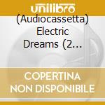 (Audiocassetta) Electric Dreams (2 Audiocassette) cd