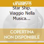Star Ship. Viaggio Nella Musica Psichedelica / Various cd