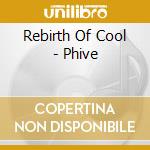 Rebirth Of Cool - Phive cd