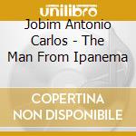 Jobim Antonio Carlos - The Man From Ipanema cd musicale di JOBIM ANTONIO CARLOS