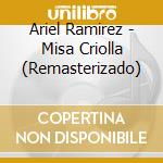 Ariel Ramirez - Misa Criolla (Remasterizado) cd musicale di Ariel Ramirez