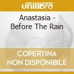 Anastasia - Before The Rain cd musicale di O.S.T.