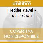 Freddie Ravel - Sol To Soul cd musicale di Freddie Ravel