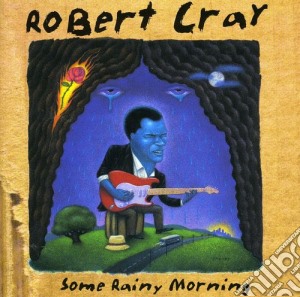 Robert Cray - Some Rainy Morning cd musicale di Robert Cray