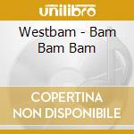 Westbam - Bam Bam Bam cd musicale di Westbam
