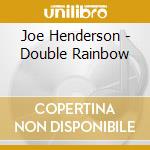 Joe Henderson - Double Rainbow cd musicale di Joe Henderson