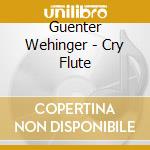 Guenter Wehinger - Cry Flute cd