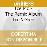 Ice Mc - The Remix Album Ice'N'Gree cd musicale di ICE MC
