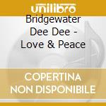 Bridgewater Dee Dee - Love & Peace cd musicale di BRIDGEWATER DEE DEE