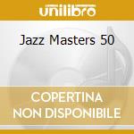 Jazz Masters 50 cd