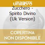 Zucchero - Spirito Divino (Uk Version) cd