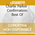 Charlie Parker - Confirmation: Best Of cd