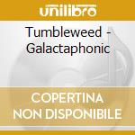 Tumbleweed - Galactaphonic cd musicale di Tumbleweed