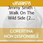 Jimmy Smith - Walk On The Wild Side (2 Cd) cd musicale di SMITH JIMMY