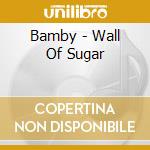 Bamby - Wall Of Sugar cd musicale di Bamby
