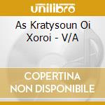 As Kratysoun Oi Xoroi - V/A cd musicale di As Kratysoun Oi Xoroi