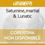 Saturnine,martial & Lunatic cd