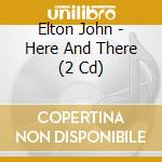 Elton John - Here And There (2 Cd) cd