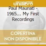 Paul Mauriatl - 1965... My First Recordings cd musicale di Paul Mauriatl