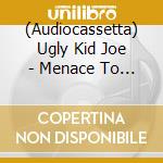 (Audiocassetta) Ugly Kid Joe - Menace To Sobriety cd