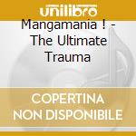 Mangamania ! - The Ultimate Trauma cd