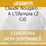 Claude Nougaro - A L'Olympia (2 Cd) cd musicale di Nougaro, Claude