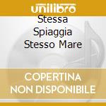 Stessa Spiaggia Stesso Mare cd
