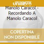 Manolo Caracol - Recordando A Manolo Caracol cd
