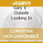 Gary V - Outside Looking In cd