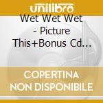 Wet Wet Wet - Picture This+Bonus Cd -Oz (Fr Import) cd