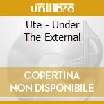 Ute - Under The External cd