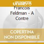 Francois Feldman - A Contre cd musicale di Francois Feldman