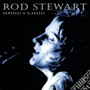 Rod Stewart - Handbags & Gladrags cd musicale di Rod Stewart