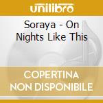 Soraya - On Nights Like This cd musicale di SORAYA