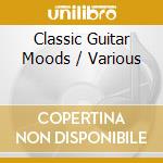 Classic Guitar Moods / Various cd musicale di ARTISTI VARI