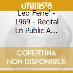 Leo Ferre' - 1969 - Recital En Public A Bobino cd musicale di Leo Ferre'