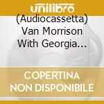 (Audiocassetta) Van Morrison With Georgia Fame And Friends - How Lon cd