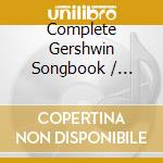Complete Gershwin Songbook / Various - Complete Gershwin Songbook / Various cd musicale di GERSHWIN