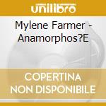Mylene Farmer - Anamorphos?E cd musicale di FARMER MYLENE