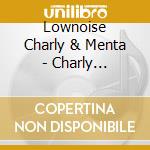 Lownoise Charly & Menta - Charly Lownoise&theo Menta cd musicale di LOWNOISE & MENTAL THEO