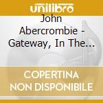 John Abercrombie - Gateway, In The Moment cd