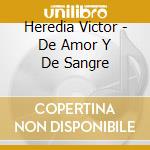 Heredia Victor - De Amor Y De Sangre cd
